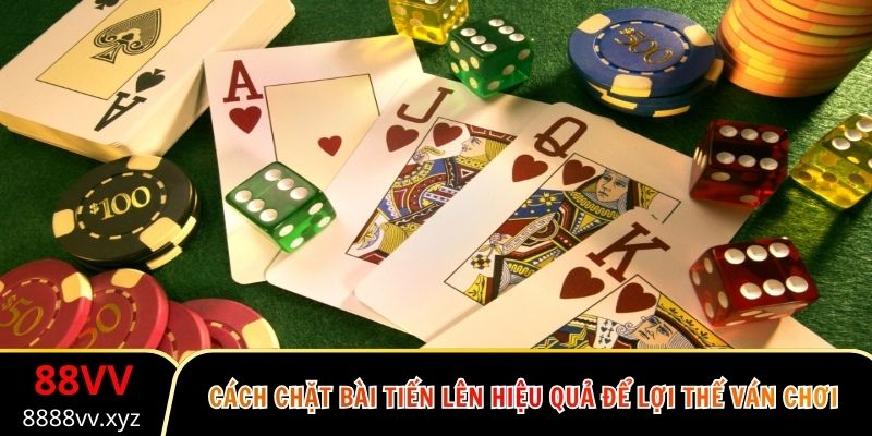 Cách Chặt Bài Tiến Lên Hiệu Quả Để Lợi Thế Ván Chơi